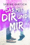 Cover-Bild zum Titel 'Das mit dir und mir' von 'Sabine Bartsch'