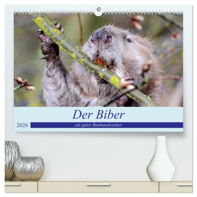 Der Biber, ein guter Bauhandwerker (hochwertiger Premium Wandkalender 2026 DIN A2 quer), Kunstdruck in Hochglanz - Rufotos Rufotos