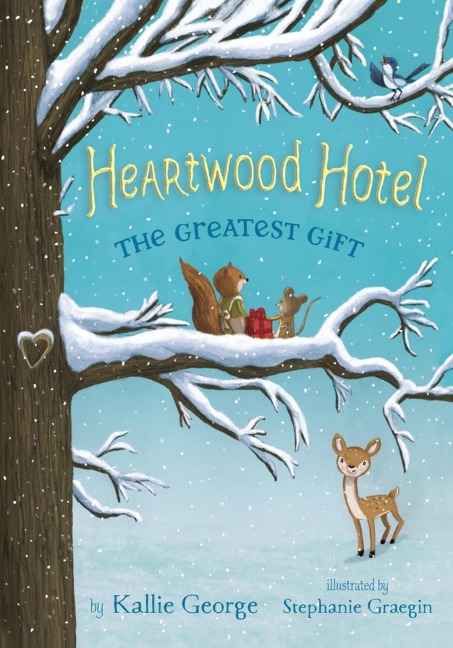 Heartwood Hotel: The Greatest Gift - Kallie George