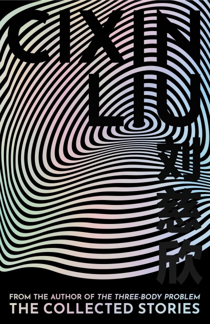 The Collected Stories - Cixin Liu