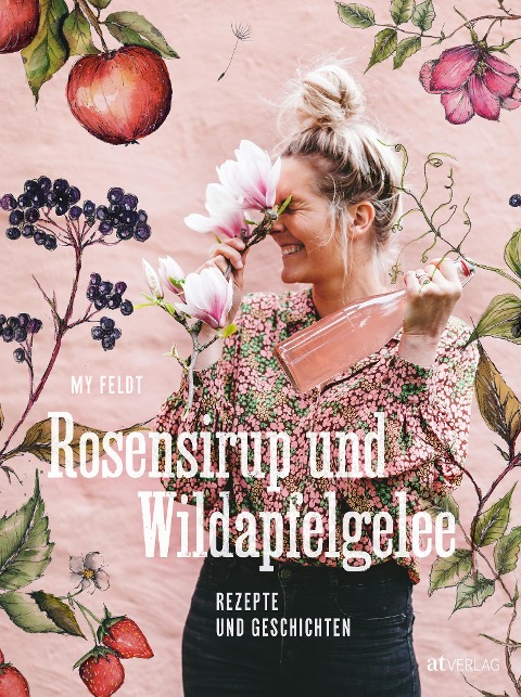 Rosensirup und Wildapfelgelee - My Feldt