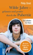Cover-Bild zum Titel 'Wilde Jahre - gelassen und positiv durch die Pubertät' von 'Philip Streit'