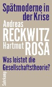 Spätmoderne in der Krise - Andreas Reckwitz, Hartmut Rosa