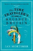Cover-Bild zum Titel 'The Time Traveller's Guide to Regency Britain' von 'Ian Mortimer'