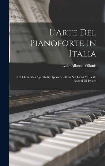 L'Arte Del Pianoforte in Italia - Luigi Alberto Villanis