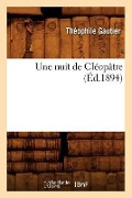 Une Nuit de Cléopâtre (Éd.1894) - Théophile Gautier