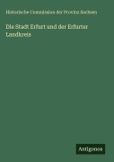 Cover-Bild zum Titel 'Die Stadt Erfurt und der Erfurter Landkreis' von 'Historische Commission der Provinz Sachsen'