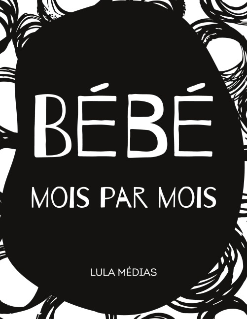Bébé mois par mois - Lula Médias