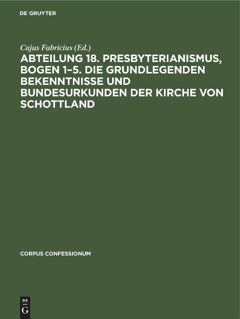 Abteilung 18. Presbyterianismus, Bogen 1-5. Die Grundlegenden Bekenntnisse und Bundesurkunden der Kirche von Schottland - 