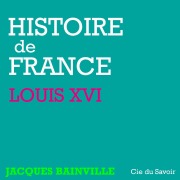 Cover-Bild zum Titel 'Histoire de France : Louis XVI' von 'Jacques Bainville'