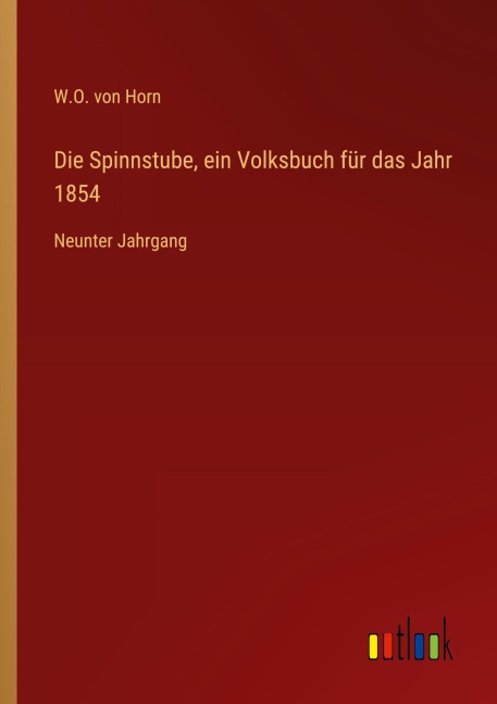 Die Spinnstube, ein Volksbuch für das Jahr 1854 - W. O. Von Horn