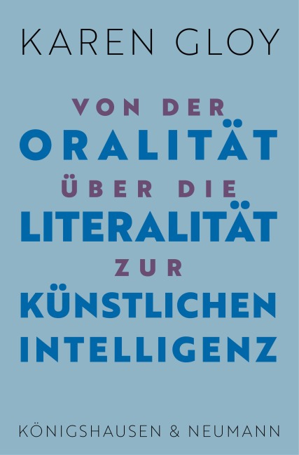 Von der Oralität über die Literalität zur Künstlichen Intelligenz - Karen Gloy