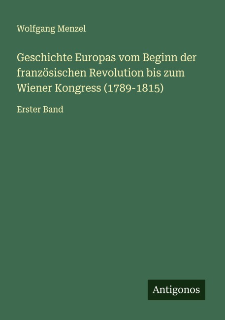 Geschichte Europas vom Beginn der französischen Revolution bis zum Wiener Kongress (1789-1815) - Wolfgang Menzel