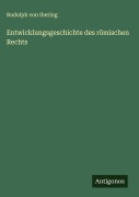Cover-Bild zum Titel 'Entwicklungsgeschichte des römischen Rechts' von 'Rudolph Von Ihering'