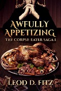 Cover-Bild zum Titel 'Awfully Appetizing (The Corpse-Eater Saga, #1)' von 'Leod Fitz'