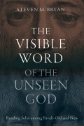 Cover-Bild zum Titel 'The Visible Word of the Unseen God' von 'Steven M. Bryan'