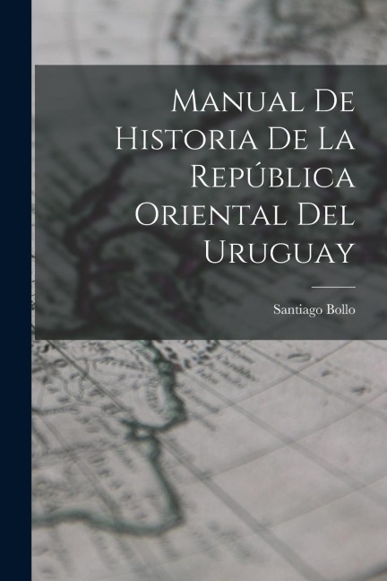 Manual De Historia De La República Oriental Del Uruguay - Santiago Bollo