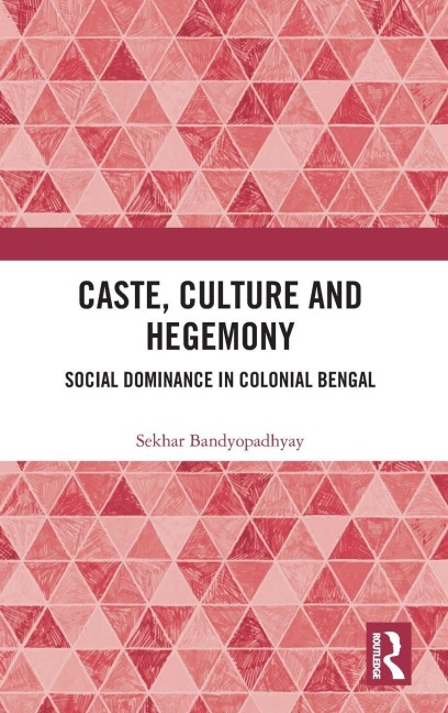 Caste, Culture and Hegemony - Sekhar Bandyopadhyay