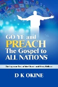 Go Ye Therefore and Preach the Gospel to All Nations - D K Okine