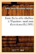 Cover-Bild zum Titel 'Emin Pacha Et La Rébellion À l'Équateur: Neuf Mois d'Aventures (Éd.1891)' von 'Mounteney Jephson a J'
