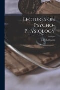 Lectures on Psycho-physiology - 