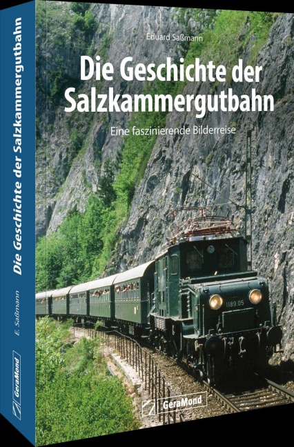 Die Geschichte der Salzkammergutbahn - Dipl. Ing. Eduard Saßmann