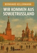 Cover-Bild zum Titel 'Wir kommen aus Sowjetrussland' von 'Bernhard Kellermann'
