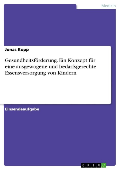 Gesundheitsförderung. Ein Konzept für eine ausgewogene und bedarfsgerechte Essensversorgung von Kindern - Jonas Kopp