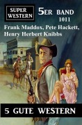 Cover-Bild zum Titel 'Super Western 5er Band 1011' von 'Frank Maddox, Pete Hackett, Henry Herbert Knibbs'
