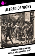 Cover-Bild zum Titel 'Gesammelte historische Romane von Alfred de Vigny' von 'Alfred De Vigny'