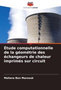 Cover-Bild zum Titel 'Étude computationnelle de la géométrie des échangeurs de chaleur imprimés sur circuit' von 'Mehera Ben Marzouk'