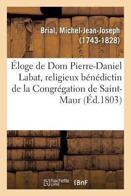 Éloge Historique de DOM Pierre-Daniel Labat, Religieux Bénédictin de la Congrégation de Saint-Maur - Michel-Jean-Joseph Brial