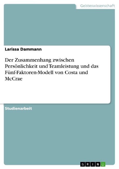 Der Zusammenhang zwischen Persönlichkeit und Teamleistung und das Fünf-Faktoren-Modell von Costa und McCrae - Larissa Dammann