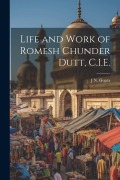 Cover-Bild zum Titel 'Life and Work of Romesh Chunder Dutt, C.I.E.' von 'J. N. B. Gupta'