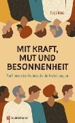 Mit Kraft, Mut und Besonnenheit - Tanja Wenz