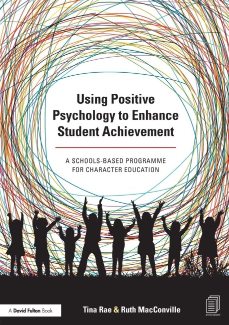 Using Positive Psychology to Enhance Student Achievement - Tina Rae, Ruth Macconville