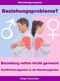 Cover-Bild zum Titel 'Beziehungsprobleme? - Beziehung retten leicht gemacht - Konfliktmanagement in der Beziehungskrise' von 'Tanja Svensson'