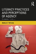 Literacy Practices and Perceptions of Agency - Bronwyn T Williams