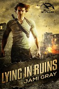 Lying In Ruins (The Collapse: Fate's Vultures, #1) - Jami Gray