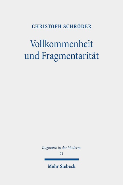 Vollkommenheit und Fragmentarität - Christoph Schröder