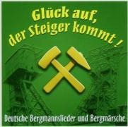 Glück Auf,Der Steiger Kommt! - Deutsche Bergmannslieder