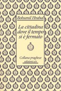 La cittadina dove il tempo si è fermato - Bohumil Hrabal