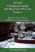 Cover-Bild zum Titel '20 Easy Christmas Carols For Beginners Piccolo - Book 2 (Beginners Christmas Carols For Woodwind Instruments, #10)' von 'Michael Shaw'