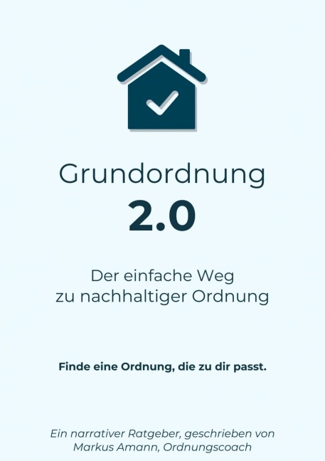 Grundordnung 2.0 - Der einfache Weg zu nachhaltiger Ordnung - Markus Amann