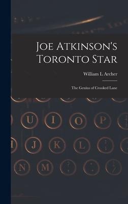 Joe Atkinson's Toronto Star: The Genius of Crooked Lane - William L. Archer