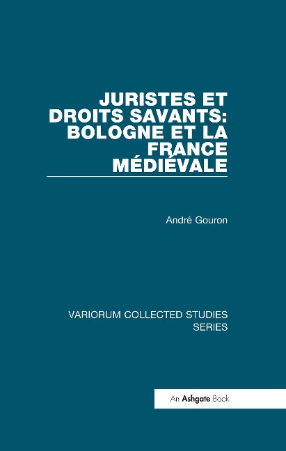 Juristes et droits savants: Bologne et la France médiévale - André Gouron