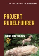 Cover-Bild zum Titel 'Hundeschweiger Projekt Rudelführer' von 'Bernhard Kainz'