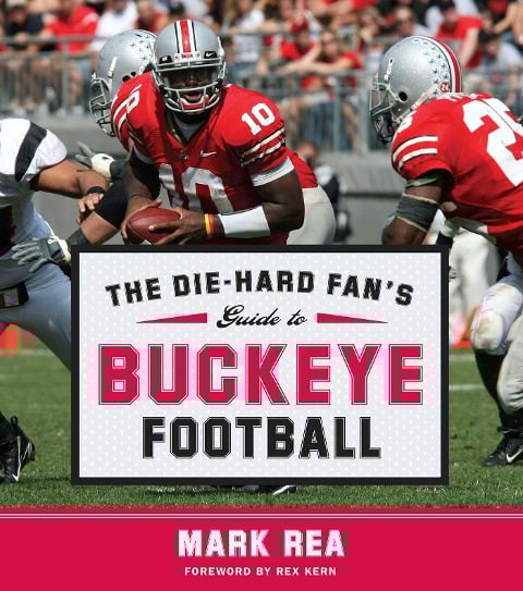 Die-Hard Fan's Guide to Buckeye Football - Mark Rea