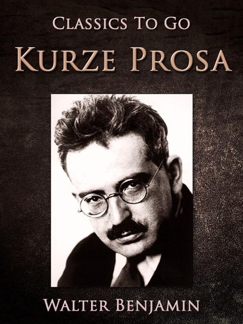 Kurze Prosa - Walter Benjamin