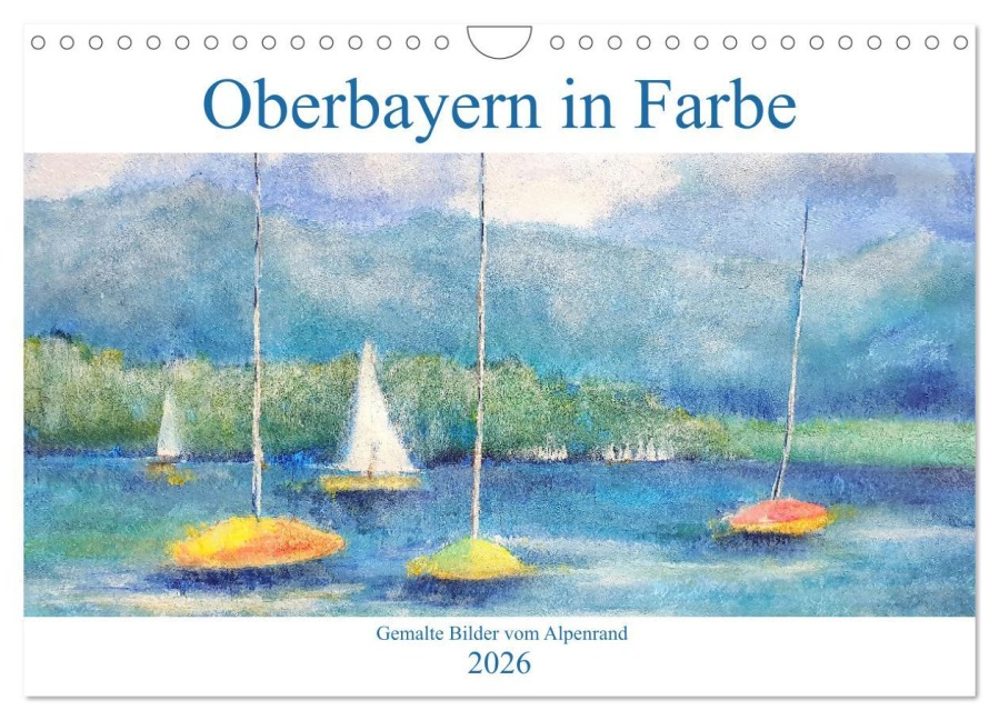 Oberbayern in Farbe - Gemalte Bilder vom Alpenrand (Wandkalender 2026 DIN A4 quer), CALVENDO Monatskalender - Michaela Schimmack